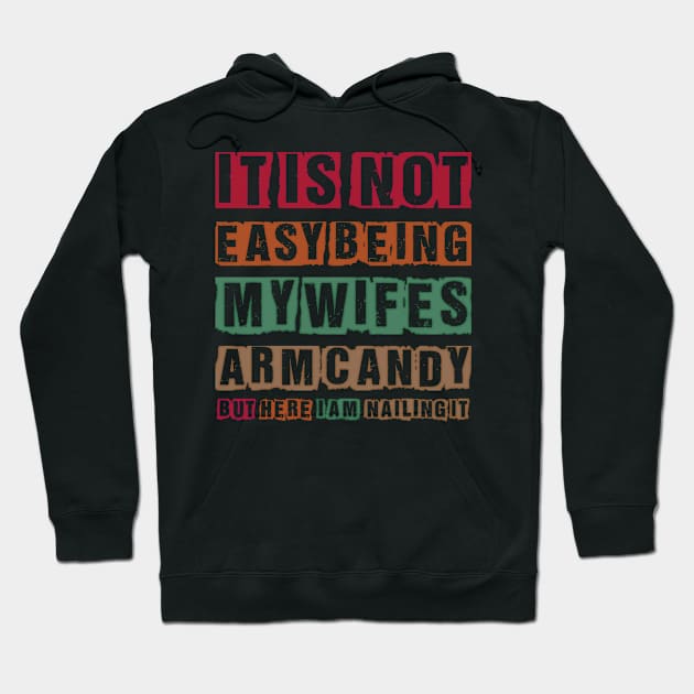 It's Not Easy Being My Wife's Arm Candy Funny Hoodie by masterpiecesai